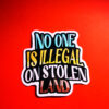 Noone Is Illegal On Stolen Land Sticker