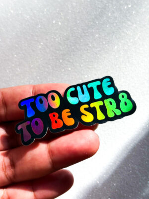 Too Cute To Be Str8 Holo Sticker
