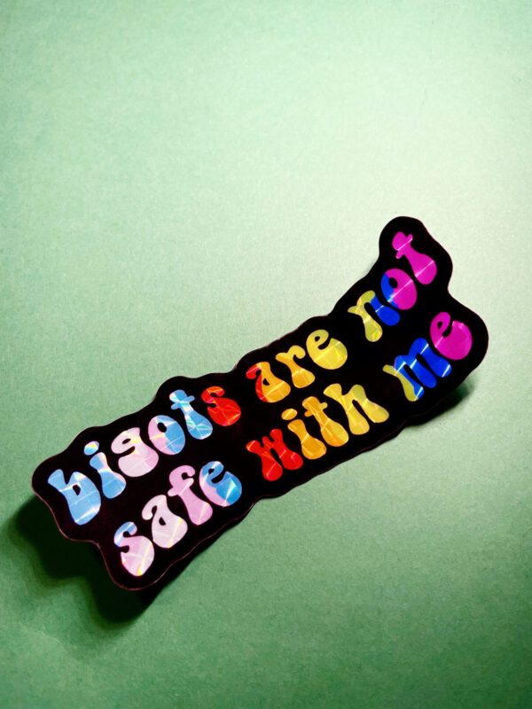 Bigots are NOT Safe with Me Sticker