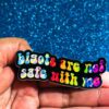 Bigots are NOT Safe with Me Sticker