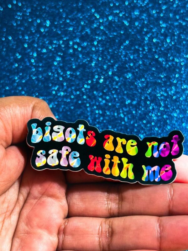 Bigots are NOT Safe with Me Sticker