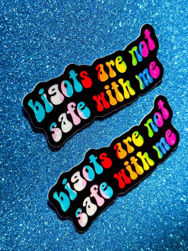 Bigots are NOT Safe with Me Sticker