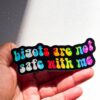 Bigots are NOT Safe with Me Sticker