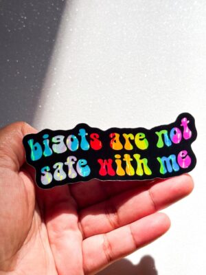 Bigots are NOT Safe with Me Sticker